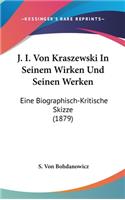 J. I. Von Kraszewski in Seinem Wirken Und Seinen Werken