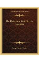 The Universe a Vast Electric Organism