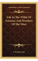 Life in the Wilds of America and Wonders of the West
