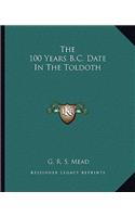 100 Years B.C. Date in the Toldoth