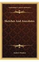 Sketches and Anecdotes