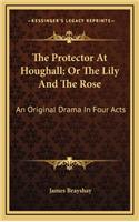 The Protector at Houghall; Or the Lily and the Rose