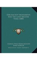 Our Ancient Monuments and the Land Around Them (1880)