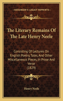 Literary Remains of the Late Henry Neele