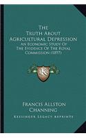 Truth about Agricultural Depression: An Economic Study of the Evidence of the Royal Commission (1897)