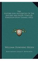 The History And Antiquities Of The Ancient And Royal Town Of Kingston-Upon-Thames (1852)