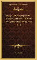Danger Of General Spread Of The Gipsy And Brown-Tail Moths Through Imported Nursery Stock (1911)