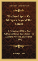 Freed Spirit Or Glimpses Beyond The Border