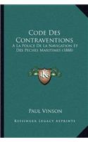 Code Des Contraventions: A La Police De La Navigation Et Des Peches Maritimes (1888)(French)