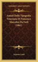 Annali Della Tipografia Veneziana Di Francesco Marcolini Da Forli (1861)