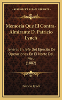Memoria Que El Contra-Almirante D. Patricio Lynch