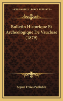 Bulletin Historique Et Archeologique De Vaucluse (1879)