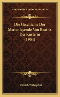 Geschichte Der Marienlegende Von Beatrix Der Kusterin (1904)