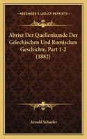 Abrisz Der Quellenkunde Der Griechischen Und Romischen Geschichte, Part 1-2 (1882): (German)