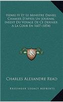 Henri IV Et Le Ministre Daniel Chamier D'Apres Un Journal Inedit Du Voyage De Ce Dernier A La Cour En 1607 (1854)