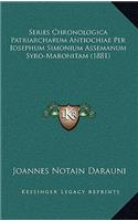 Series Chronologica Patriarcharum Antiochiae Per Iosephum Simonium Assemanum Syro-Maronitam (1881)