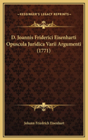 D. Joannis Friderici Eisenharti Opuscula Juridica Varii Argumenti (1771)