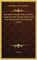 Style Trends Of Pueblo Pottery In The Rio Grande And Little Colorado Cultural Areas From The Sixteenth To The Nineteenth Century