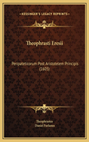 Theophrasti Eresii: Peripateticorum Post Aristotelem Principis (1605)