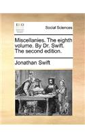 Miscellanies. the Eighth Volume. by Dr. Swift. the Second Edition.