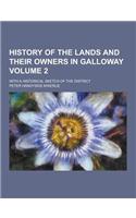 History of the Lands and Their Owners in Galloway; With a Historical Sketch of the District Volume 2