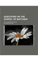 Questions on the Gospel of Matthew; With Answers Supplied