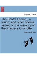 Bard's Lament, a Vision; And Other Poems Sacred to the Memory of the Princess Charlotte.