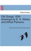 Old Songs. with Drawings by E. A. Abbey and Alfred Parsons.