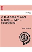 A Text-book of Coal-Mining ... With ... illustrations.