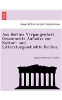 Aus Berlins Vergangenheit. Gesammelte Aufsätze zur Kultur- und Litteraturgeschichte Berlins.
