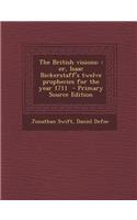 The British Visions: : Or, Isaac Bickerstaff's Twelve Prophecies for the Year 1711