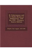 N. Federmanns Und H. Stades Reisen in Sudamerica, 1529 Bis 1555
