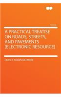 A Practical Treatise on Roads, Streets, and Pavements [electronic Resource]