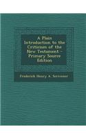 A Plain Introduction to the Criticism of the New Testament