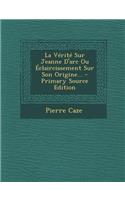 Vérité Sur Jeanne D'arc Ou Éclaircissement Sur Son Origine...