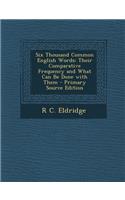 Six Thousand Common English Words: Their Comparative Frequency and What Can Be Done with Them
