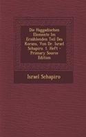 Die Haggadischen Elemente Im Erzahlenden Teil Des Korans, Von Dr. Israel Schapiro. 1. Heft - Primary Source Edition