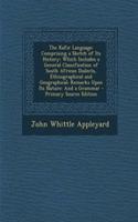 The Kafir Language: Comprising a Sketch of Its History; Which Includes a General Classification of South African Dialects, Ethnographical and Geographical: Remarks Upon