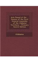 Acts Passed at the ... Session of the First General Assembly of the Alabama Territory - Primary Source Edition