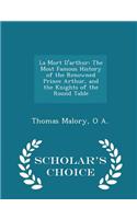 La Mort D'Arthur: The Most Famous History of the Renowned Prince Arthur, and the Knights of the Round Table - Scholar's Choice Edition