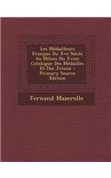 Les Medailleurs Francais Du Xve Siecle Au Milieu Du Xviie: Catalogue Des Medailles Et Des Jetons: Catalogue Des Medailles Et Des Jetons