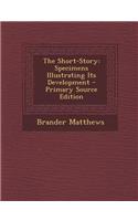 The Short-Story: Specimens Illustrating Its Development - Primary Source Edition
