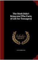 The Stork Didn't Bring You! [the Facts of Life for Teenagers]