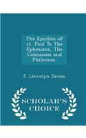 The Epistles of St. Paul to the Ephesians, the Colossians and Philemon. - Scholar's Choice Edition