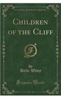 Children of the Cliff (Classic Reprint)