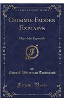 Chimmie Fadden Explains: Major Max Expounds (Classic Reprint)