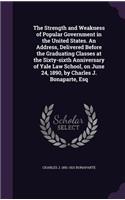 The Strength and Weakness of Popular Government in the United States. An Address, Delivered Before the Graduating Classes at the Sixty-sixth Anniversary of Yale Law School, on June 24, 1890, by Charles J. Bonaparte, Esq