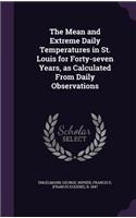 Mean and Extreme Daily Temperatures in St. Louis for Forty-seven Years, as Calculated From Daily Observations