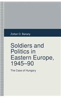 Soldiers and Politics in Eastern Europe, 1945–90
