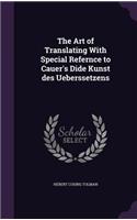 The Art of Translating with Special Refernce to Cauer's Dide Kunst Des Ueberssetzens